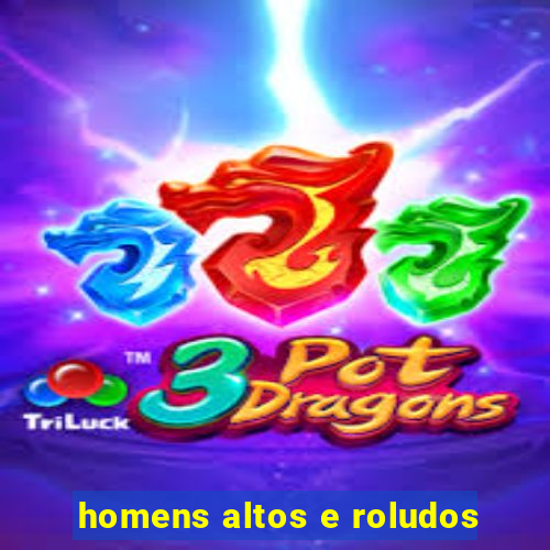 homens altos e roludos