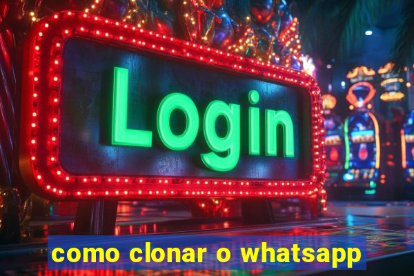 como clonar o whatsapp