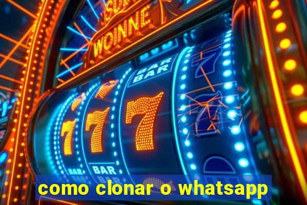 como clonar o whatsapp