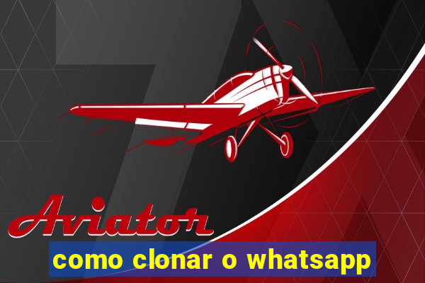 como clonar o whatsapp