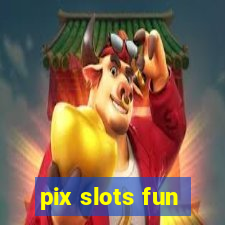 pix slots fun