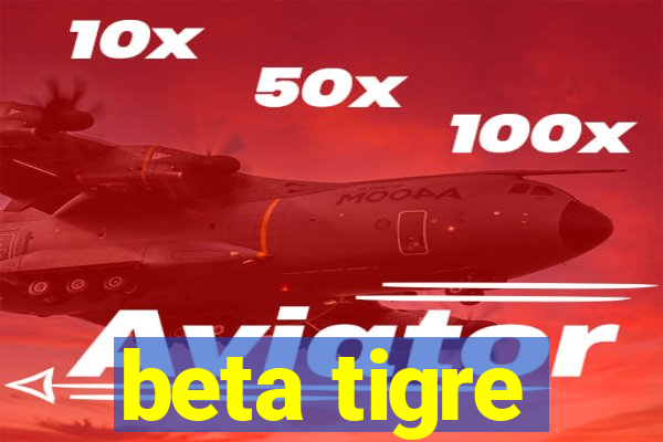 beta tigre