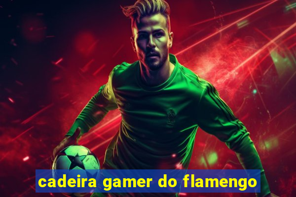 cadeira gamer do flamengo