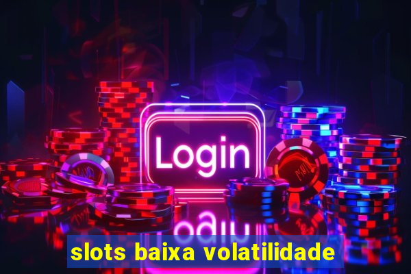 slots baixa volatilidade