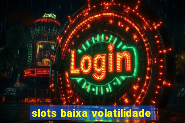 slots baixa volatilidade