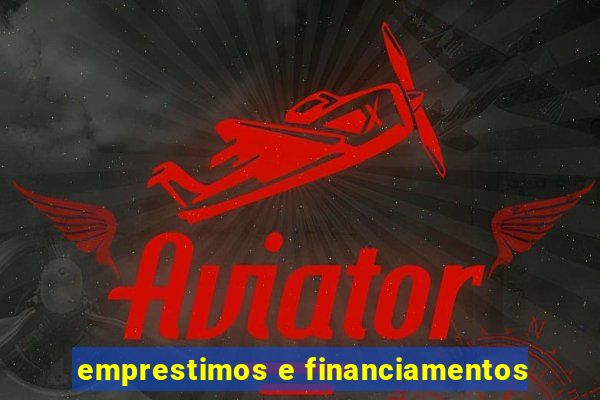 emprestimos e financiamentos