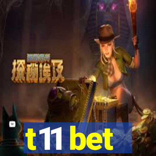 t11 bet