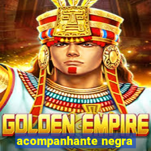 acompanhante negra