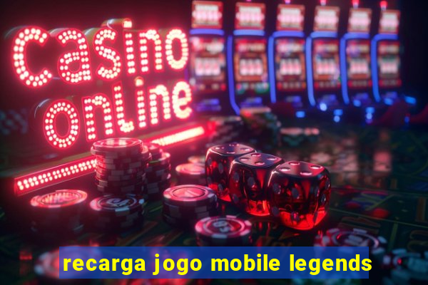 recarga jogo mobile legends