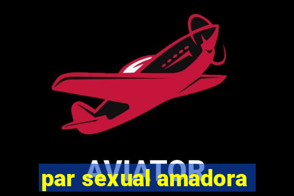 par sexual amadora