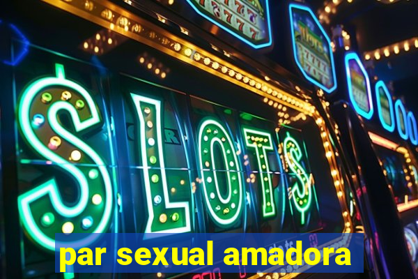 par sexual amadora