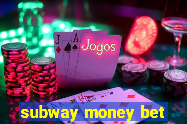 subway money bet