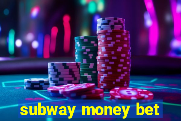 subway money bet