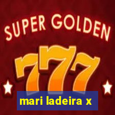 mari ladeira x