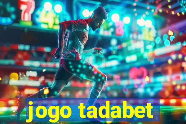 jogo tadabet