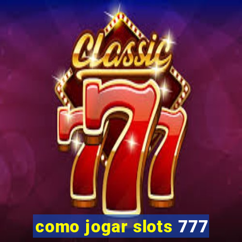 como jogar slots 777