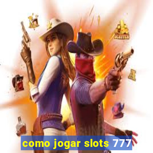 como jogar slots 777