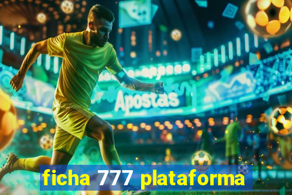 ficha 777 plataforma