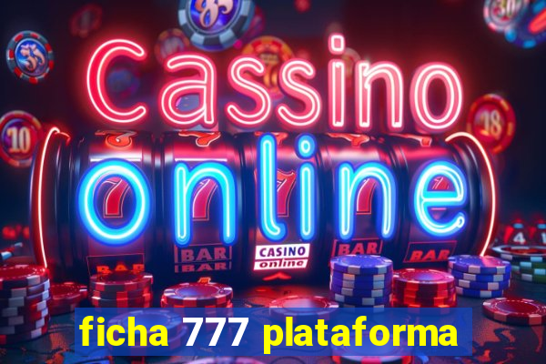 ficha 777 plataforma