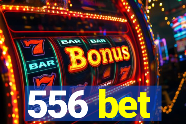 556 bet