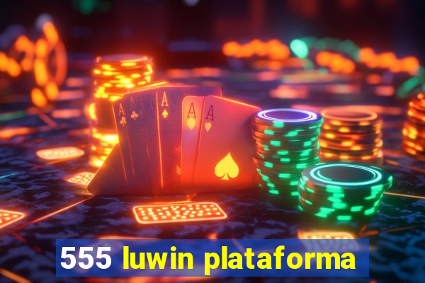 555 luwin plataforma