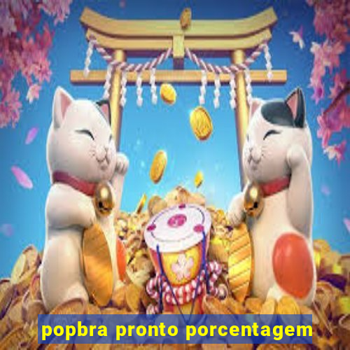 popbra pronto porcentagem