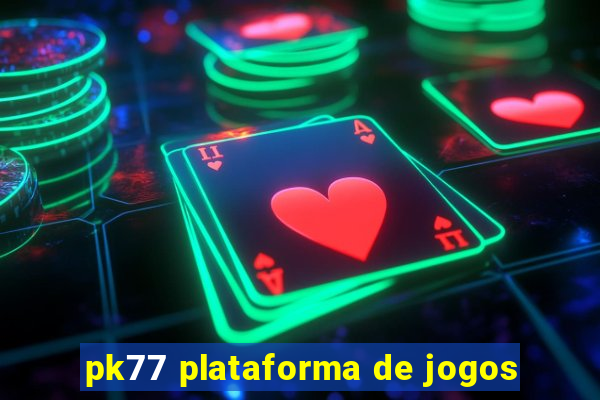 pk77 plataforma de jogos