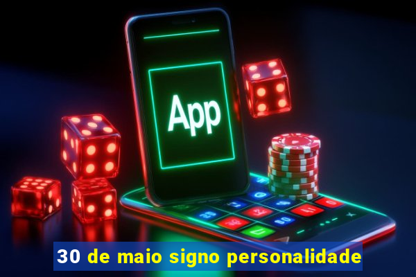 30 de maio signo personalidade