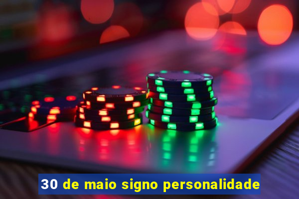 30 de maio signo personalidade