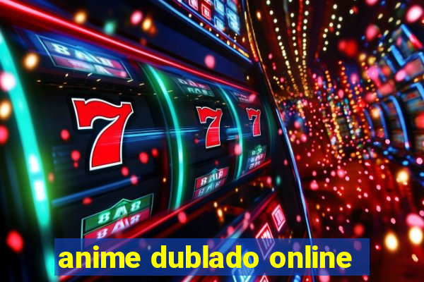 anime dublado online