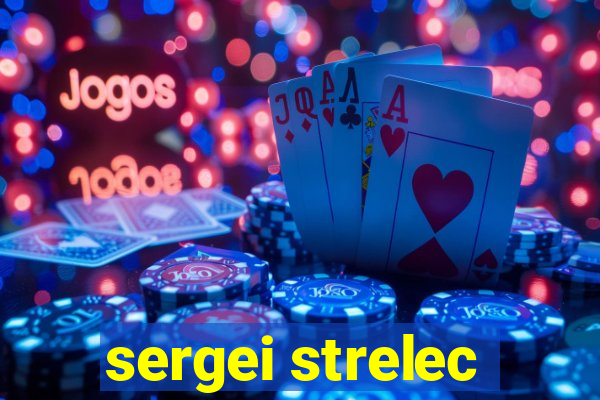 sergei strelec