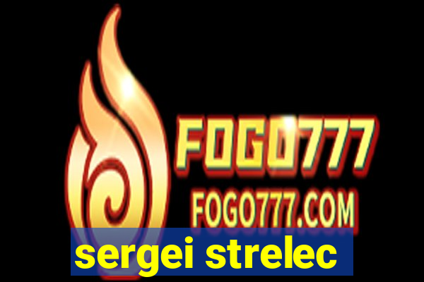 sergei strelec