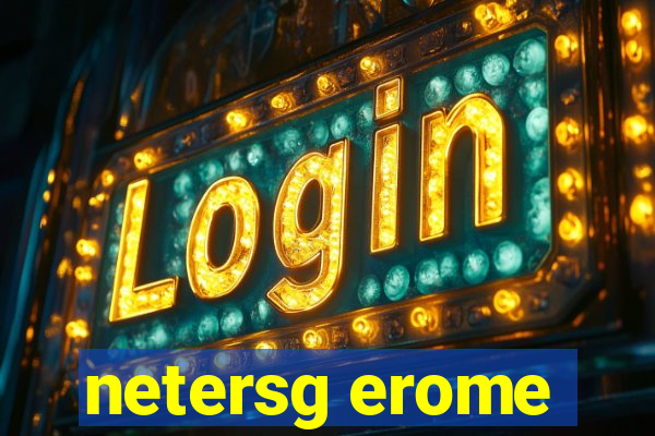 netersg erome