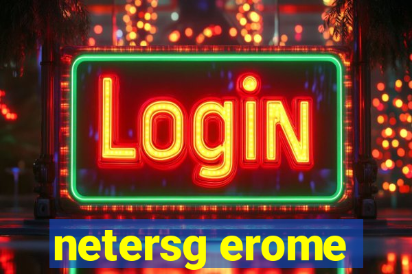 netersg erome