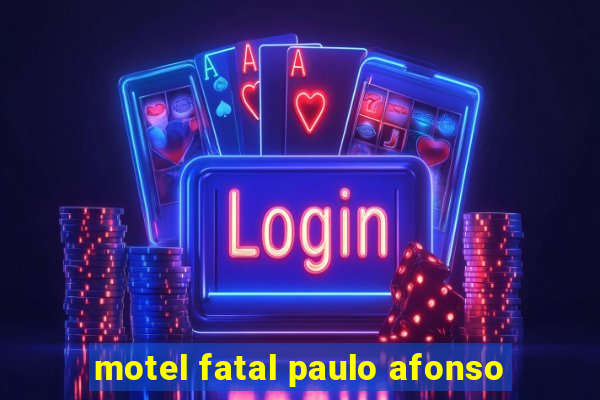 motel fatal paulo afonso