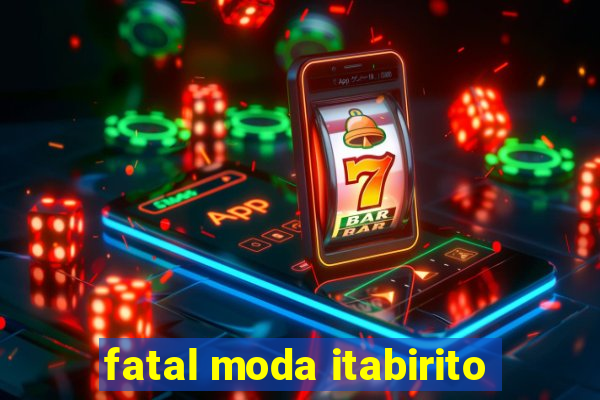 fatal moda itabirito