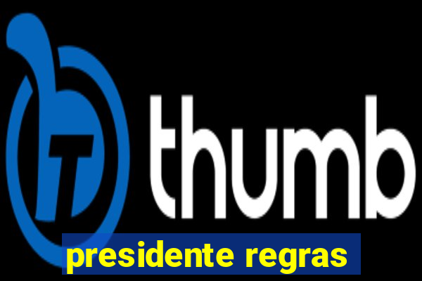 presidente regras