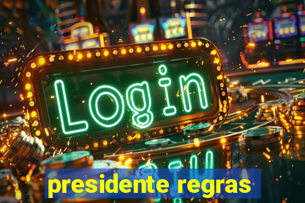 presidente regras