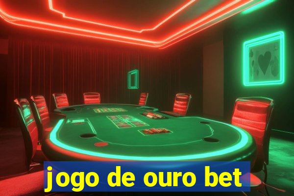 jogo de ouro bet