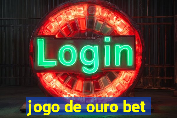 jogo de ouro bet