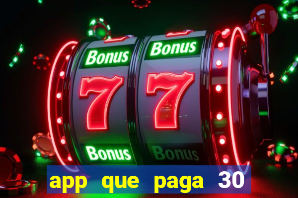 app que paga 30 reais para se cadastrar