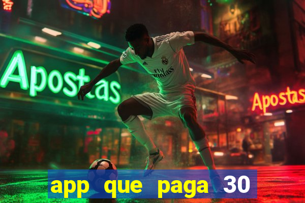 app que paga 30 reais para se cadastrar