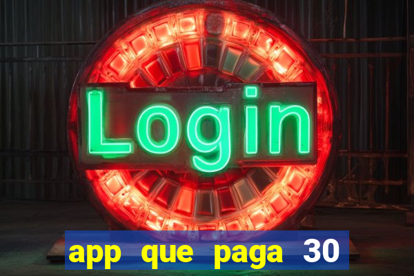 app que paga 30 reais para se cadastrar