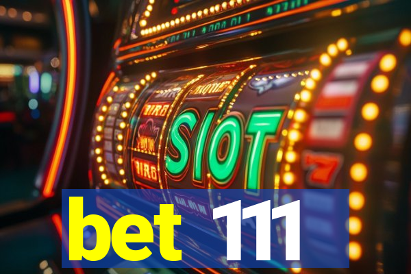 bet 111