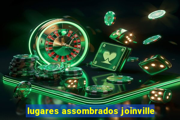 lugares assombrados joinville