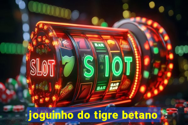 joguinho do tigre betano