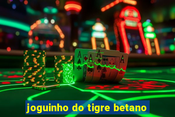 joguinho do tigre betano