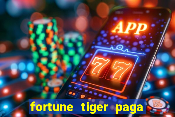 fortune tiger paga de madrugada