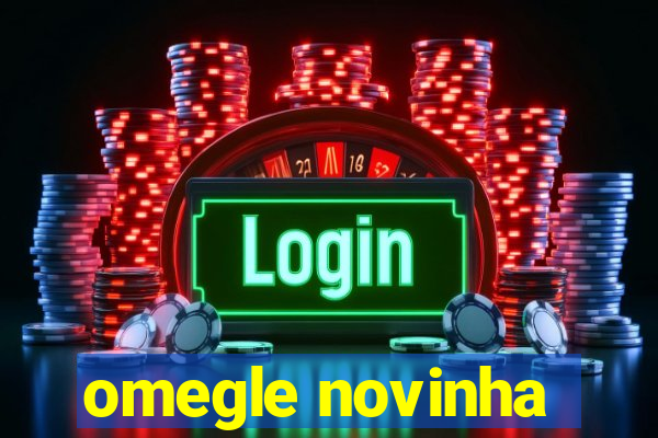 omegle novinha