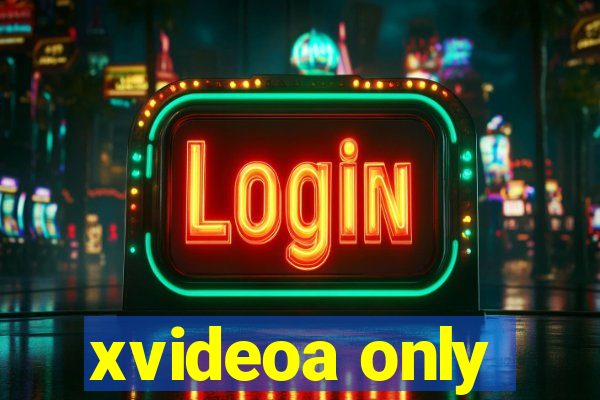 xvideoa only